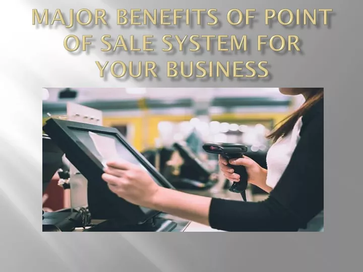 major benefits of point of sale system for your business