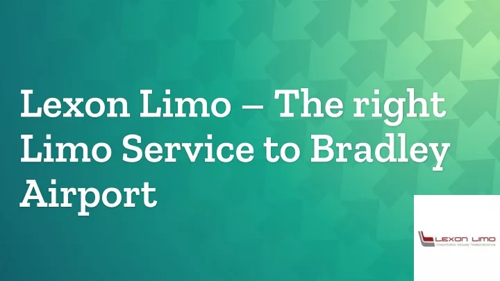 lexon limo the right limo service to bradley airport