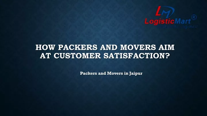 how packers and movers aim at customer satisfaction