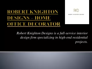 ROBERT KNIGHTON DESIGNS – HOME OFFICE DECORATOR