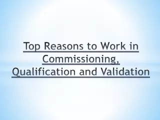 top reasons to work in commissioning qualification and validation