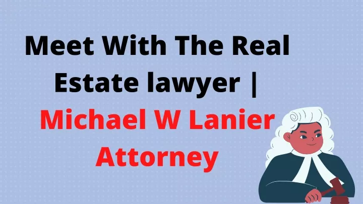 meet with the real estate lawyer michael w lanier