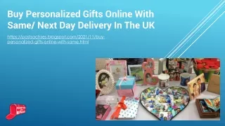 In the UK, you may order personalized gifts online and have them delivered the same or the next day