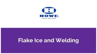 flake ice and welding