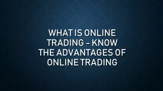 What is Online Trading - Know the Advantages