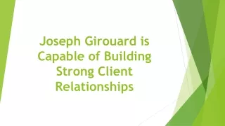 joseph girouard is capable of building strong client relationships
