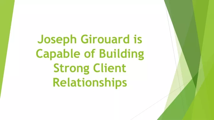 joseph girouard is capable of building strong client relationships