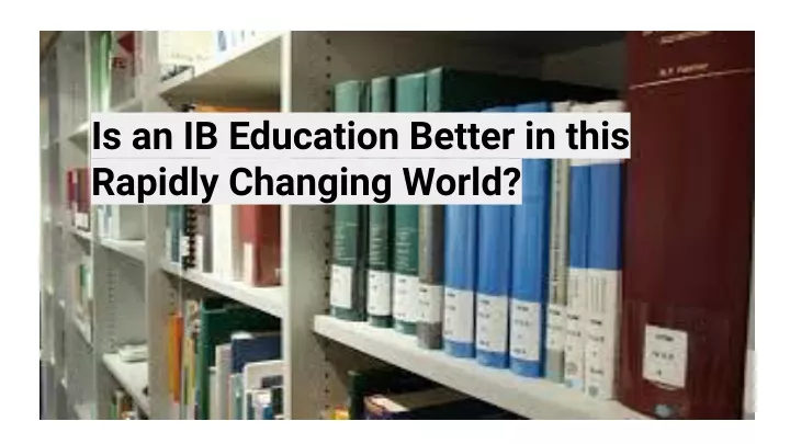 is an ib education better in this rapidly