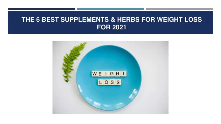 the 6 best supplements herbs for weight loss for 2021