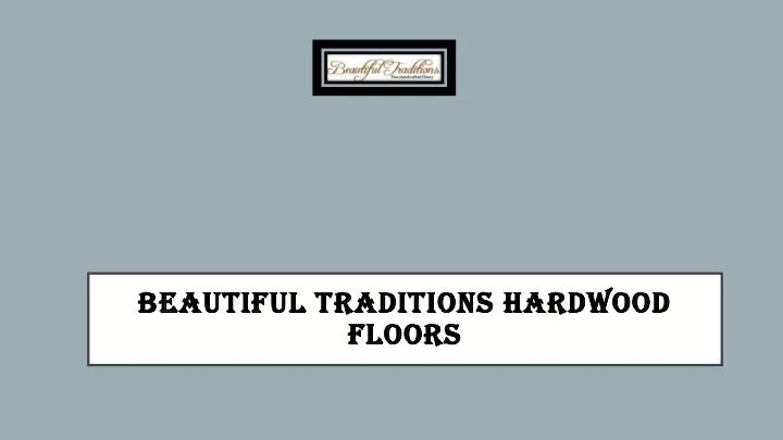 beautiful traditions hardwood floors