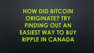 how did bitcoin originate try finding out an easiest way to buy ripple in canada