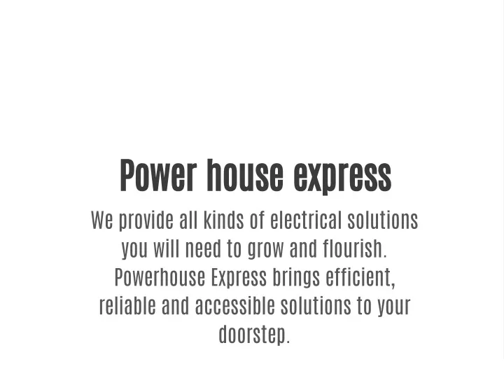 power house express we provide all kinds