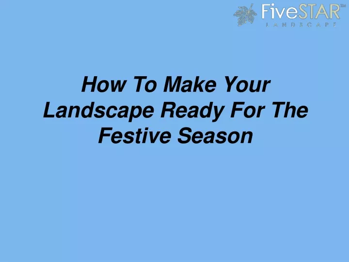 how to make your landscape ready for the festive season