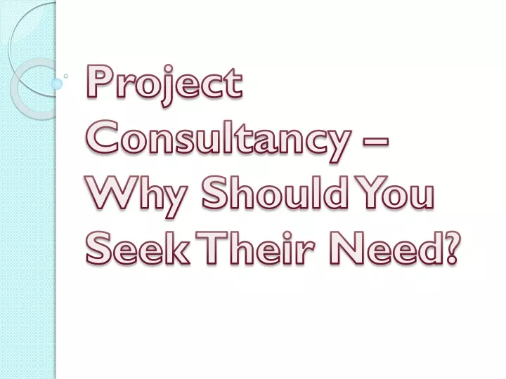 project consultancy why should you seek their need