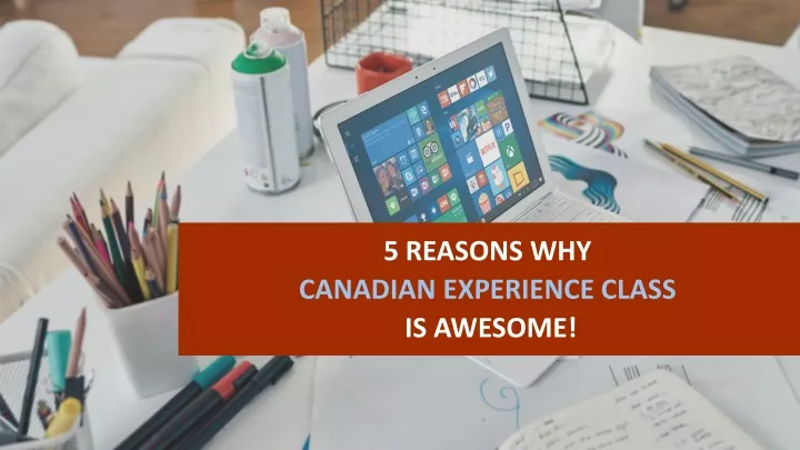 5 reasons why canadian experience class is awesome