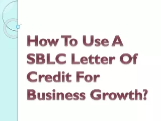 how to use a sblc letter of credit for business growth
