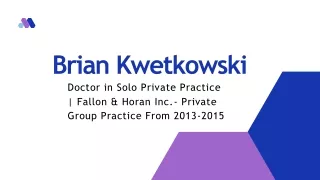 Brian Kwetkowski - Dynamic and Highly Dedicated Professional