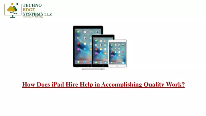 how does ipad hire help in accomplishing quality work