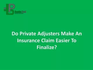 do private adjusters make an insurance claim easier to finalize