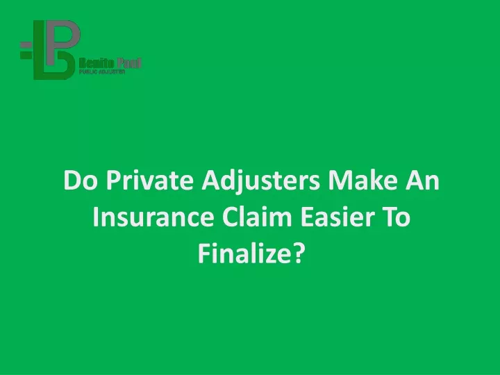 do private adjusters make an insurance claim easier to finalize