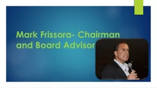 Mark Frissora- Chairman and Board Advisor