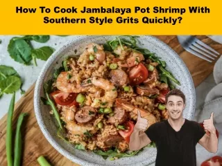 How To Cook Jambalaya Pot Shrimp With Southern Style Grits?