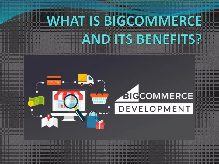 what is bigcommerce and its benefits