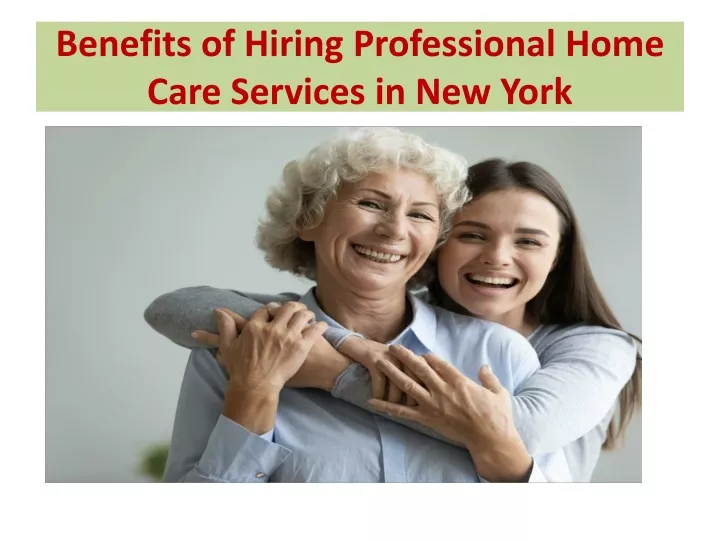 benefits of hiring professional home care services in new york