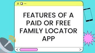 Features of a Paid Or Free Family Locator App