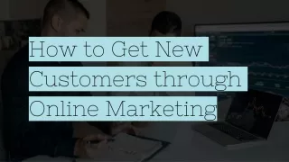 How to Get New Customers through Online Marketing