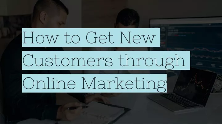 how to get new customers through online marketing