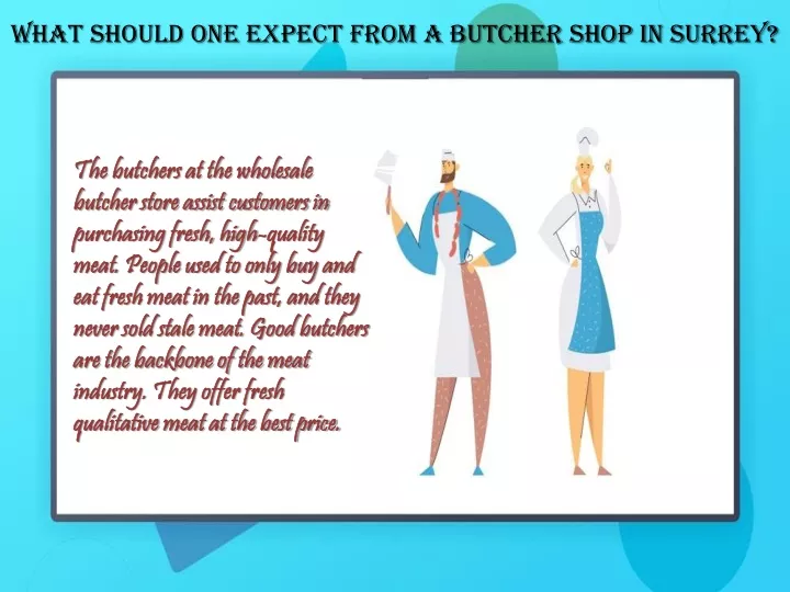 what should one expect from a butcher shop