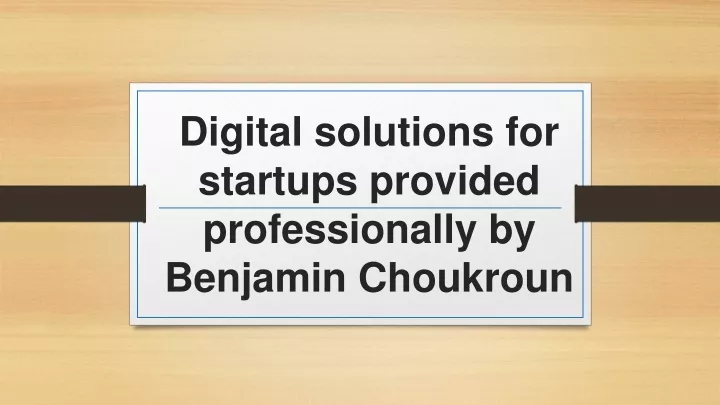 digital solutions for startups provided professionally by benjamin choukroun