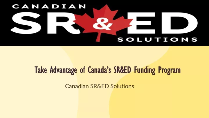 take advantage of canada s sr ed funding program