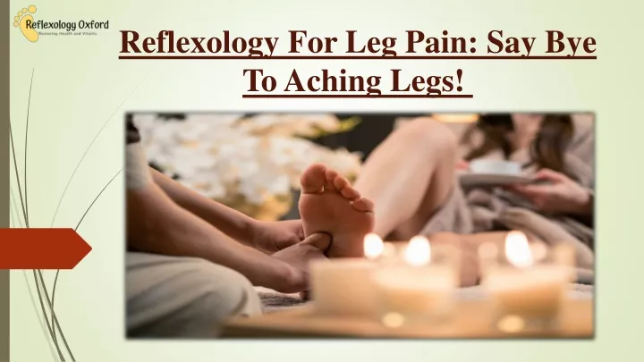 reflexology for leg pain say bye to aching legs