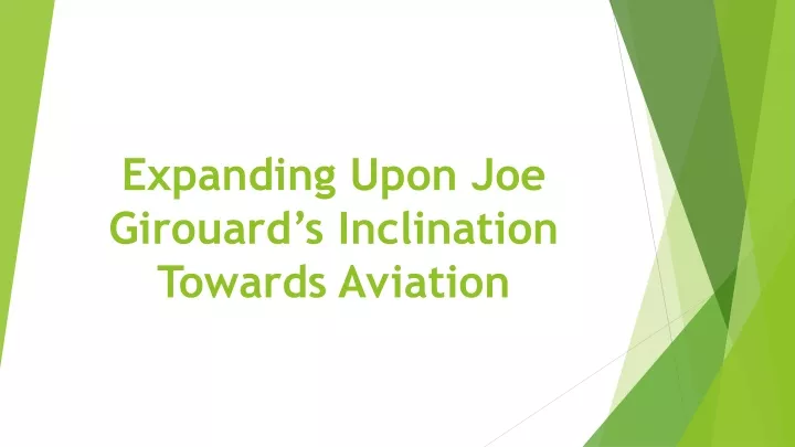 expanding upon joe girouard s inclination towards aviation