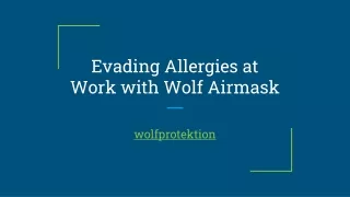 Evading Allergies at Work with Wolf Airmask