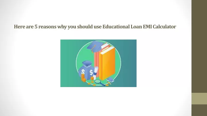 here are 5 reasons why you should use educational loan emi calculator