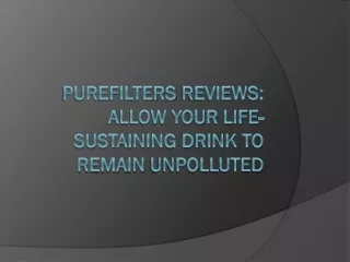 purefilters reviews allow your life sustaining drink to remain unpolluted