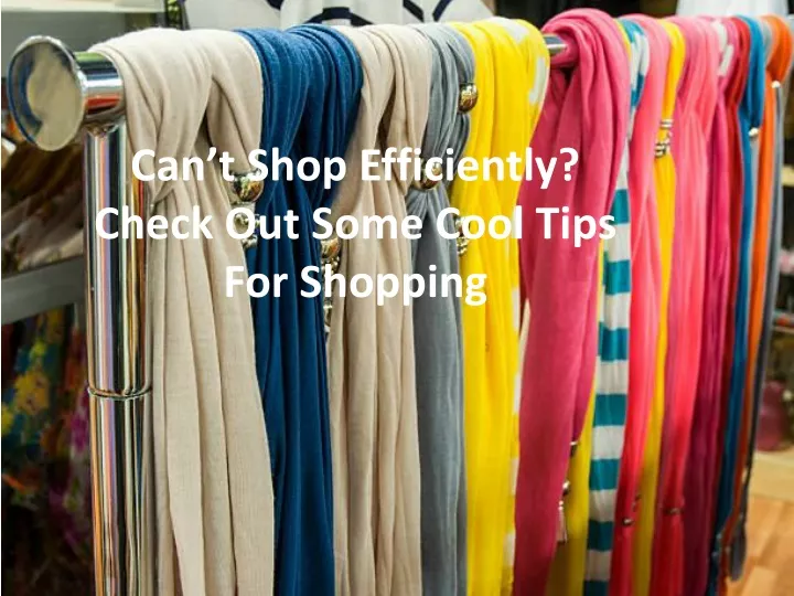 can t shop efficiently check out some cool tips for shopping