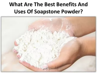 what are the best benefits and uses of soapstone powder