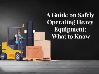 A Guide on Safely Operating Heavy Equipment What to Know
