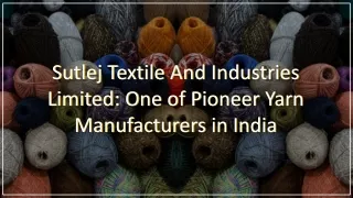 Sutlej Textile And Industries Limited: One of Pioneer Yarn Manufacturers