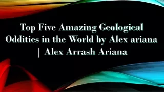Amazing Geological Oddities by Briton Alex Arrash Ariana