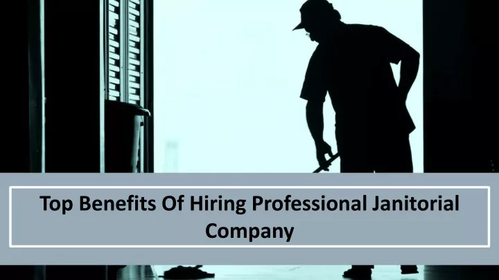 top benefits of hiring professional janitorial