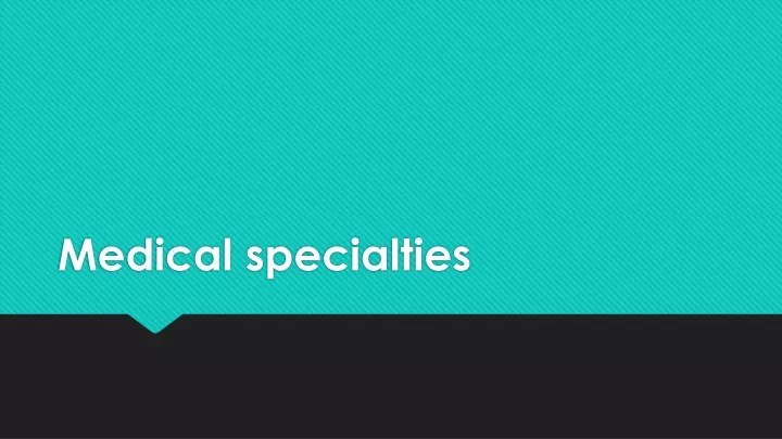 m edical specialties