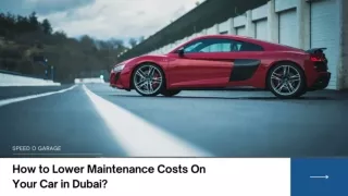 How to Lower Maintenance Costs On Your Car in Dubai