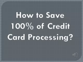 How to Save Hundred Presents of Credit Card Processing
