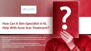 How Can A Skin Specialist in KL Help With Acne Scar Treatment