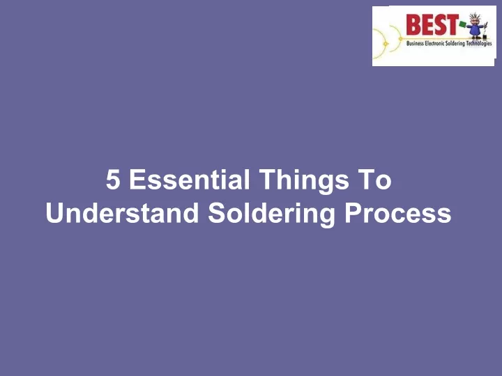 5 essential things to understand soldering process